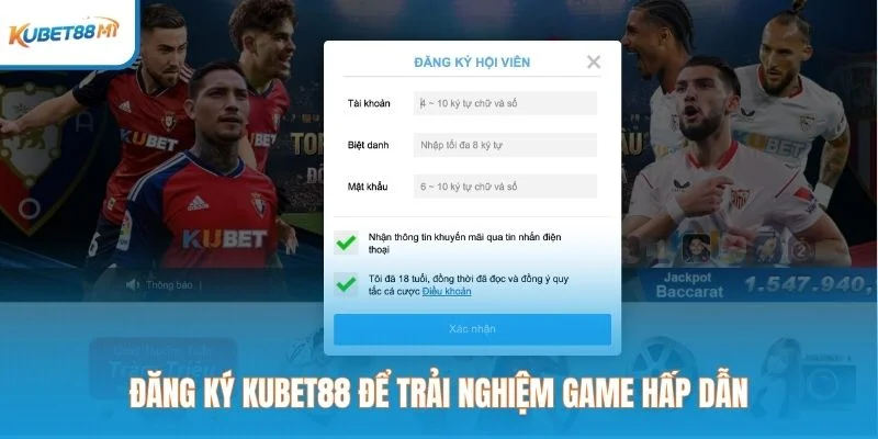 Đăng ký Kubet để trải nghiệm game hấp dẫn