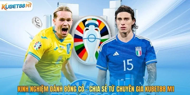 Kinh Nghiệm Đánh Bóng Cỏ - Chia Sẻ Từ Chuyên Gia Kubet M1