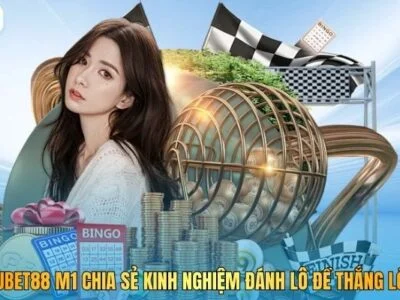 Kubet M1 Chia Sẻ Kinh Nghiệm Đánh Lô Đề Thắng Lớn 