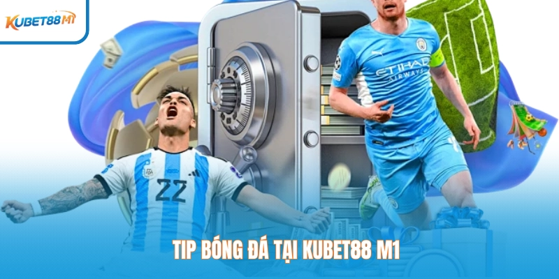Tip bóng đá tại Kubet M1