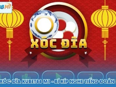 Đọc Vị Xóc Đĩa Kubet M1 - Bí Kíp Nghe Tiếng Đoán Kết Quả