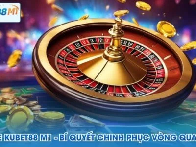 Roulette Kubet M1 - Bí Quyết Chinh Phục Vòng Quay Tỷ Phú