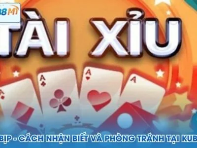 Tài Xỉu Bịp - Cách Nhận Biết Và Phòng Tránh Tại Kubet M1