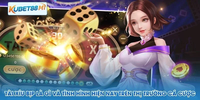 Tài xỉu bịp là gì và tình hình hiện nay trên thị trường cá cược