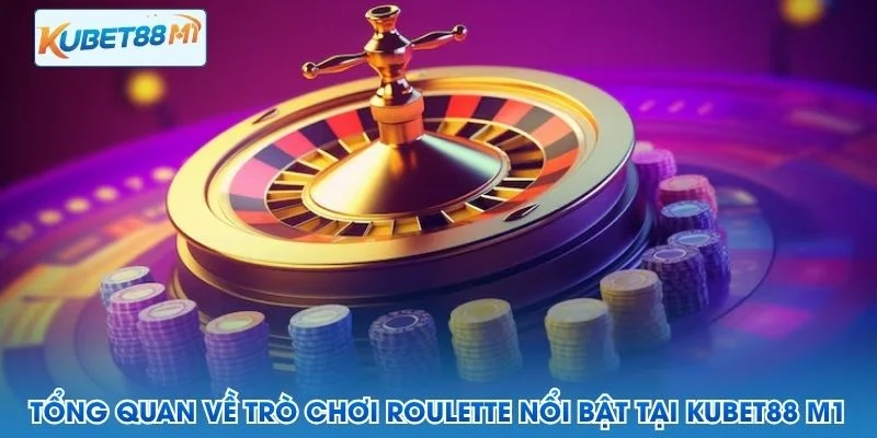 Tổng quan về trò chơi Roulette nổi bật tại Kubet M1